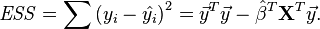 
{\mathit{ESS} = \sum {\left( {y_i - \hat{y_i} } \right)^2 } = {\vec y}^T \vec y - {\hat\beta}^T \mathbf{X}^T   \vec y}.
