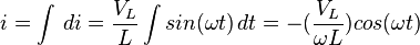 i=\int \,di=\frac{V_L}{L}\int sin(\omega t)\,dt =-(\frac{V_L}{\omega L})cos(\omega t)