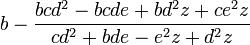 b - \frac {bcd^2 - bcde + bd^2z + ce^2z }{cd^2 + bde - e^2z + d^2z}