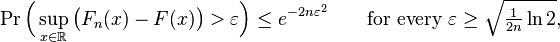 \Pr\Bigl (\sup_ {
ks\in\matb R}
\bigl (F_n (x) - F (x) \bigr)> \varepsilon \Bigr) \le e^ {
-2n\varepsilon^2}
\kvad \tekst {
por ĉiu}
\varepsilon\geq\sqrt {
\tfrac {
1}
{
2n}
\ln2}
,