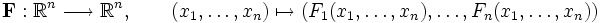 mathbf{F}:R^n longrightarrow R^n, qquad (x_1,dots,x_n) mapsto (F_1(x_1,dots,x_n),dots,F_n(x_1,dots,x_n))