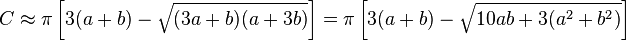 C \approx \pi \left[3(a+b) - \sqrt{(3a+b)(a+3b)}\right]= \pi \left[3(a+b)-\sqrt{10ab+3(a^2+b^2)}\right]