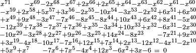  \begin{smallmatrix}
x^{71}\quad\ -x^{69}-2x^{68}-x^{67}+2x^{66}+2x^{65}+x^{64}-x^{63}-x^{62}-x^{61}-x^{60}\\
-x^{59}+2x^{58}+5x^{57}+3x^{56}-2x^{55}-10x^{54}-3x^{53}-2x^{52}+6x^{51}+6x^{50}\\
+x^{49}+9x^{48}-3x^{47}-7x^{46}-8x^{45}-8x^{44}+10x^{43}+6x^{42}+8x^{41}-5x^{40}\\
-12x^{39}+7x^{38}-7x^{37}+7x^{36}+x^{35}-3x^{34}+10x^{33}+x^{32}-6x^{31}-2x^{30}\\
-10x^{29}-3x^{28}+2x^{27}+9x^{26}-3x^{25}+14x^{24}-8x^{23}\quad\ -7x^{21}+9x^{20}\\
+3x^{19}\!-4x^{18}\!-10x^{17}\!-7x^{16}\!+12x^{15}\!+7x^{14}\!+2x^{13}\!-12x^{12}\!-4x^{11}\!-2x^{10}\\
+5x^{9}+x^{7}\quad\ -7x^{6}+7x^{5}-4x^{4}+12x^{3}-6x^{2}+3x-6\ =\ 0 \quad\quad\quad
\end{smallmatrix}