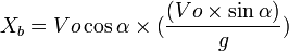 X_{b} = Vo \cos \alpha \times (\frac {{(Vo\times\sin\alpha})} {g})