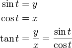 \begin{align}
  \sin t &= y\\
  \cos t &= x\\
  \tan t &= \frac{y}{x} = \frac{\sin t}{\cos t}
\end{align}