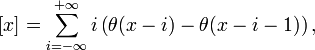 
[x]=\sum_{i=-\infty}^{+\infty}i\left(\theta(x-i)-\theta(x-i-1)\right),
