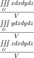 \begin{align}
  & \frac{\iiint\limits_{G}{xdxdydz}}{V} \\ 
 & \frac{\iiint\limits_{G}{ydxdydz}}{V} \\ 
 & \frac{\iiint\limits_{G}{zdxdydz}}{V} \\ 
\end{align}