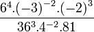 \frac { 6^4 . {(-3)}^{-2} . {(-2)}^3 } { 36^3 . 4^{-2} . 81 }\,