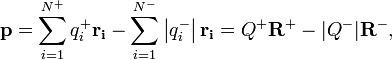 \mathbf{p}
= \sum_{i=1}^{N^+} q^+_i \mathbf{r_i} - \sum_{i=1}^{N^-} \left|q^-_i\right| \mathbf{r_i}
= Q^+ \mathbf R^+ - |Q^-| \mathbf R^-,