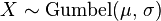 X \sim \textrm{Gumbel}(\mu,\,\sigma)