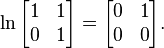 ln begin{bmatrix}1 & 1\ 0 & 1end{bmatrix} =begin{bmatrix}0 & 1\ 0 & 0end{bmatrix}.