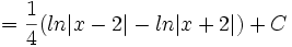 = \frac{1}{4} (ln|x-2| - ln|x+2|) + C\,