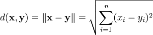 d(\mathbf{x}, \mathbf{y}) = \|\mathbf{x} - \mathbf{y}\| = \sqrt{\sum_{i=1}^n (x_i - y_i)^2}