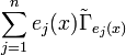 \sum_ {
j 1}
^ {
n}
e_ {
j}
(x) \tilde {
\Gamma}
_ {
e_ {
j}
(x)}