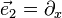 \vec {
e}
_2 = \partial_ks