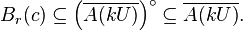 B_r (c) \subseteq \left (\overline {
A (kU)}
\right) ^\circ \subseteq \overline {
A (kU)}
.