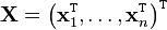 \matbf {
X}
= \left (\matbf {
x}
_ {
1}
^ {
\mat {
T}
}
, \dot'oj, \matbf {
x}
_ {
n}
^ {
\mat {
T}
}
\right)^ {
\mat {
T}
}