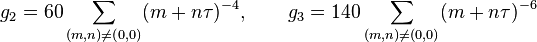 g_2= 60\sum_{(m,n) \neq (0,0)} (m + n\tau)^{-4},\qquad
g_3=140\sum_{(m,n) \neq (0,0)} (m + n\tau)^{-6}
