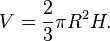 V = \frac {
2}
{
3}
\pi R^2 H.