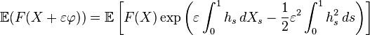  \mathbb{E}(F(X + \varepsilon\varphi))= \mathbb{E} \left [F(X) \exp \left ( \varepsilon\int_0^1 h_s\, d X_s -
\frac{1}{2}\varepsilon^2 \int_0^1 h_s^2\, ds \right ) \right ]