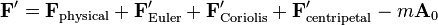 \matbf F = \matbf F_\mathrm {
fiziko}
+ \matbf F'_\mathrm {
Euler}
+ \matbf F'_\mathrm {
Coriolis}
+ \matbf F'_\mathrm {
centripeta}
- m\matbf A_0