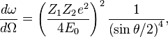 \frac {
d\omega}
{
d\Omega}
= \left (\frac {
Z_1Z_2e^2}
{
4E_0}
\right)^ 2 \frac {
1}
{
\left (\sin {
\theta/2}
\right)^ 4}
,