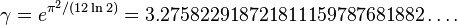 \gamma = e^ {
\pi^2/(12\ln2)}
= 3.275822918721811159787681882\ldots.