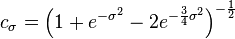 c_ {
\sigma}
\left (1+e^ {
\sigma^ {
2}
}
-2e^ {
\frac {
3}
{
4}
\sigma^ {
2}
}
\right)^ {
\frac {
1}
{
2}
}