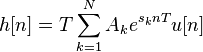 h [n] = T \sum_ {
k 1}
^ n {
A_ke^ {
s_knT}
u [n]}
'\' 