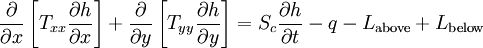 \frac {
\partial}
{
\partial x}
\left [T_ {
xx}
\frac {
\partial h}
{
\partial x}
\right] + \frac {
\partial}
{
\partial y}
\left [T_ {
y}
\frac {
\partial h}
{
\partial y}
\right] = S_ {
c}
\frac {
\partial h}
{
\partial t}
- q - L_\mathrm {
supre}
+ L_\mathrm {
malsupre}