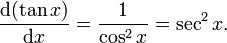 ,frac{mathrm{d} (tan x)}{mathrm{d} x} = frac{1}{cos^2 x}=sec^2 x.