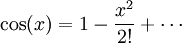 cos(x) = 1 - frac{x^2}{2!} + cdots