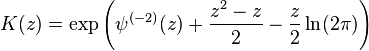 K (z) \exp\left (\psi^ {
(- 2)}
(z) +\frac {
z^2-z}
{
2}
\frac z2 \ln (2\pi) \right)