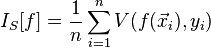 I_S [f] = \frac {
1}
{
n}
\displaistile \sum_ {
i 1}
^ n V (f (\vec {
x}
_i), i_i)