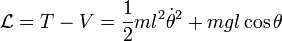 \mathcal{L} = T - V = \frac{1}{2}ml^2\dot{\theta}^2 + mgl\cos{\theta}