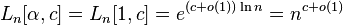 L_n [\alpha, c] = L_n [1, c] = e^ {
(c-+ o (1)) \ln n}
= n^ {
c-+ o (1)}
'\' 