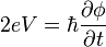 2eV=\hbar\frac {
\partial \fi}
{
\partial t}