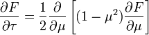 {
\partial F\over\partial\tau}
= {
1\over 2}
{
\partial\over\partial\mu}
\left [(1-\mu^2) {
\partial F\over\partial\mu}
\right]