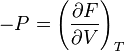 - P = \left (\frac {
\partial F}
{
\partial V}
\right) _ {
T}
'\' 