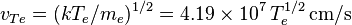 v_ {
Te}
= (kT_e/m_e)^ {
1/2}
=4.19\times10^7\, T_e^ {
1/2}
'\' 