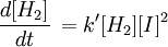 \ frac {d [H_2]} {dt}\, =k' [H_2] [I] ^ {2}