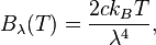 B_{\lambda}(T) = \frac{2ck_B T}{\lambda^4},