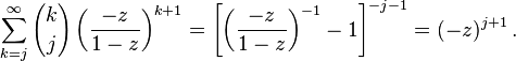 \sum_ {
k j}
^\infty {
k \kose j}
\left ({
- z \over 1-z}
\right)^ {
k+1}
= \left [\left ({
- z \over 1-z}
\right)^ {
- 1}
—1 \right]^ {
- j}
= (- z)^ {
j+1}
'\' 