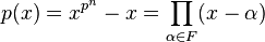 p(x)=x^{p^{n}}-x=\prod_{\alpha \in F} (x-\alpha)