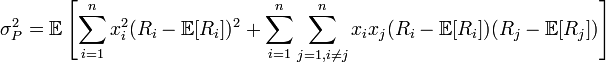 \sigma_{P}^{2}=\mathbb{E}\left[\sum_{i=1}^{n}x_{i}^{2}(R_{i}-\mathbb{E}[R_{i}])^{2}+\sum_{i=1}^{n}\sum_{j=1,i\neq j}^{n}x_{i}x_{j}(R_{i}-\mathbb{E}[R_{i}])(R_{j}-\mathbb{E}[R_{j}])\right]