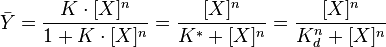 \bar {
Y}
= \frac {
K\cdot {
}
[X]^ n}
{
1+ K\cdot {
}
[X]^ n}
= \frac {
[X]^ n}
{
K^÷ + [X]^ n}
= \frac {
[X]^ n}
{
K_d^n-+ [X]^ n}