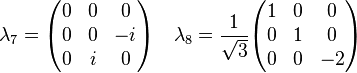 \lambda_7 =
\begin{pmatrix}
0 & 0 & 0 \\
0 & 0 & -i \\
0 & i & 0 \\
\end{pmatrix}
\quad\lambda_8 =
\frac{1}{\sqrt{3}}
\begin{pmatrix}
1 & 0 & 0 \\
0 & 1 & 0 \\
0 & 0 & -2 \\
\end{pmatrix}
