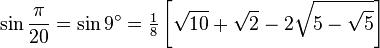 \sin\frac {
\pi}
{
20}
\sin 9^\circ=\tfrac {
1}
{
8}
\left [\sqrt {
10}
\sqrt2-2\sqrt {
5-\sqrt5}
\right] '\' 