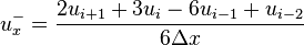 \kvad \kvad u_x^- = \frac {
2u_ {
i+1}
+ 3u_i - 6u_ {
i}
+ u_ {
i}
}
{
6\Delta x}