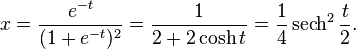 x = {
e^ {
- t}
\over (1+e^ {
- t}
)
^ 2}
= {
1\over2+2\cosh t}
= {
1\over4}
\operatorname {
sek}
^ {
2}
{
t\over2}
.